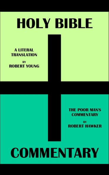 HOLY BIBLE + COMMENTARY: A LITERAL TRANSLATION BY ROBERT YOUNG + THE POOR MAN'S COMMENTARY BY ROBERT HAWKER