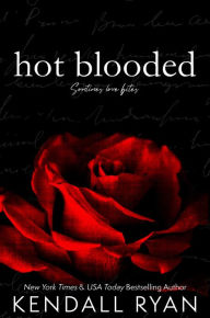 Title: Hot Blooded, Author: Kendall Ryan