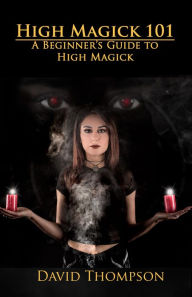 Title: High Magick 101: A Beginner's Guide to High Magick, Author: David Thompson