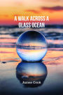 A Walk Across a Glass Ocean