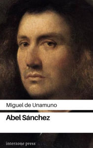 Title: Abel Sanchez, Author: Miguel De Unamuno