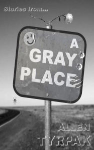 Title: Stories From A Gray Place, Author: Allen Tyrpak