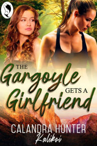 Title: The Gargoyle Gets A Girlfriend, Author: Calandra Hunter