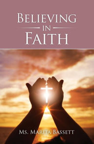 Title: Believing in Faith, Author: Ms. Marita Bassett