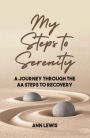 My Steps to Serenity: A Journey Through the AA Steps to Recovery