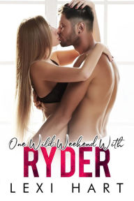 Title: One Wild Weekend With Ryder, Author: Lexi Hart