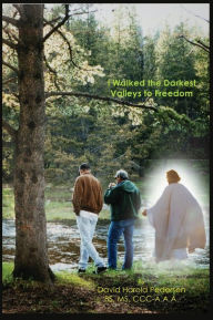 Title: I Walked the Darkest Valleys to Freedom, Author: David Harold Pedersen BS MS CCCA.A.A.
