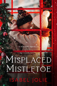 Title: Misplaced Mistletoe: A Heartwarming Holiday Second Chance Romance, Author: Isabel Jolie