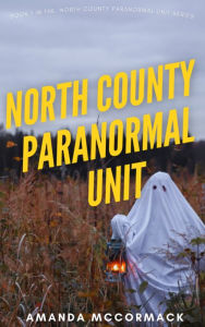 Title: North County Paranormal Unit, Author: Amanda McCormack
