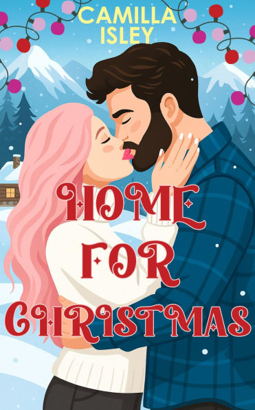Home for Christmas: An Enemies to Lovers, Holiday Romantic Comedy