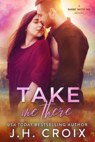 Title: Take Me There, Author: J. H. Croix
