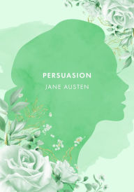 Title: Persuasion: The Authentic Novel by Jane Austen [2021 Annotated Edition], Author: Jane Austen
