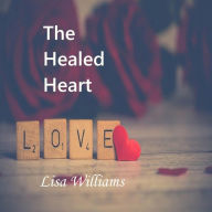 Title: The Healed Heart, Author: Lisa Williams