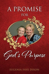 Title: A PROMISE FOR GOD'S PURPOSE, Author: Eugenia Faye Dixon