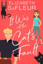It Was All the Cat's Fault: A romantic comedy