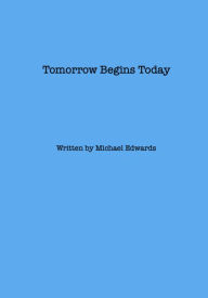 Title: Tomorrow Begins Today, Author: Jeffrey Policoff