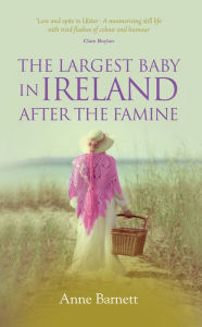 Title: The Largest Baby in Ireland After the Famine, Author: Anne Barnett