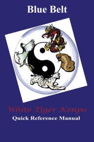 Title: White Tiger Kenpo Blue Belt Quick Reference, Author: L. M. Rathbone
