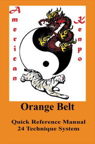 Title: American Kenpo 24 Technique System Orange Belt Quick Reference, Author: L. M. Rathbone