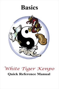 Title: White Tiger Kenpo Basics Quick Reference Manual, Author: L. M. Rathbone