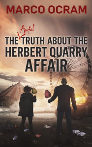 Title: The Awful Truth About The Herbert Quarry Affair, Author: Marco Ocram