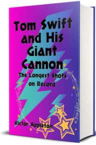 Title: Tom Swift and His Giant Cannon (Illustrated), Author: Victor Appleton