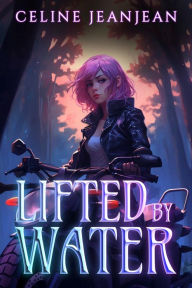 Title: Lifted by Water: An Asian Urban Fantasy Series, Author: Celine Jeanjean