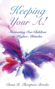 Title: Keeping Your A!, Author: Chana R. Thompson-Brooks