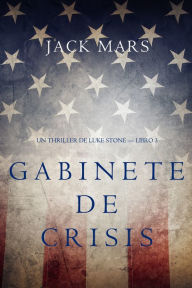 Title: Gabinete de Crisis (Un thriller de Luke Stone Libro 3), Author: Jack Mars