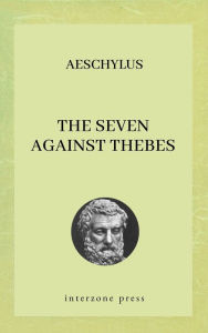 Title: The Seven Against Thebes, Author: Aeschylus Aeschylus