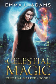 Title: Celestial Magic: (Celestial Marked #1), Author: Emma L. Adams