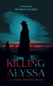 Title: Killing Alyssa: A Crime Thriller Suspense Book, Author: Mildred Osei-diko