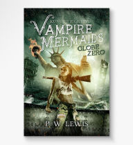 Title: Kung Fu Fighting Vampire Mermaids-Globe Zero, Author: Philip Lewis