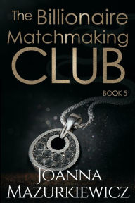 Title: The Billionaire Matchmaking Club Book 5, Author: Joanna Mazurkiewicz