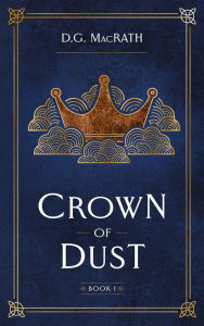 Title: Crown of Dust, Author: D.G. MacRath