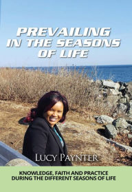 Title: PREVAILING IN THE SEASONS OF LIFE, Author: Lucy Paynter