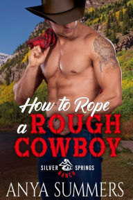 Title: How To Rope A Rough Cowboy, Author: Anya Summers