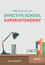 Title: Profile of an Effective School Superintendent, Author: Dale Boddy