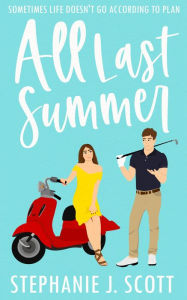 Title: All Last Summer, Author: Stephanie J. Scott