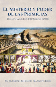 Title: El Misterio y Poder de las Primicias, Author: Rev. Dr. Celestin Ben Joseph
