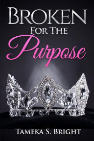 Title: Broken For The Purpose, Author: Tameka S. Bright