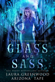Title: Glass and Sass, Author: Laura Greenwood