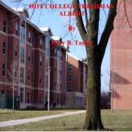 Title: HOT COLLEGE FRESHMAN ALBERT, Author: Kory B. Taylor