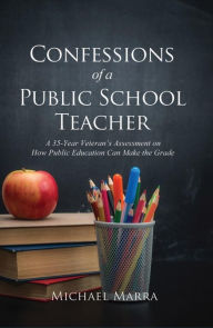 Title: Confessions of a Public School Teacher, Author: Michael Marra
