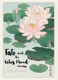 Title: Tate and the Lotus Pond: A Fantasy, Author: Judy Cicero