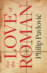 Title: For the Love of Roman, Author: Philip Pavlovic