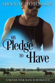 Title: His Pledge to Have: a Sweet Marriage of Convenience Romance, Author: Shanae Johnson