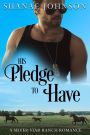 His Pledge to Have: a Sweet Marriage of Convenience Romance