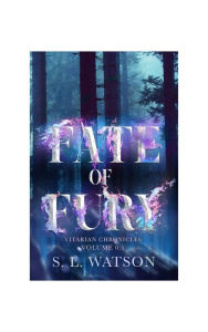 Title: Fate of Fury: Vitarian Chronicles Volume 0.5, Author: S. L. Watson