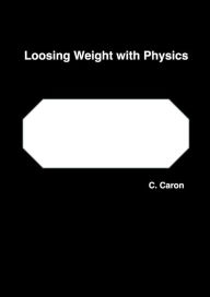 Title: Loosing Weight with Physics, Author: C. Caron